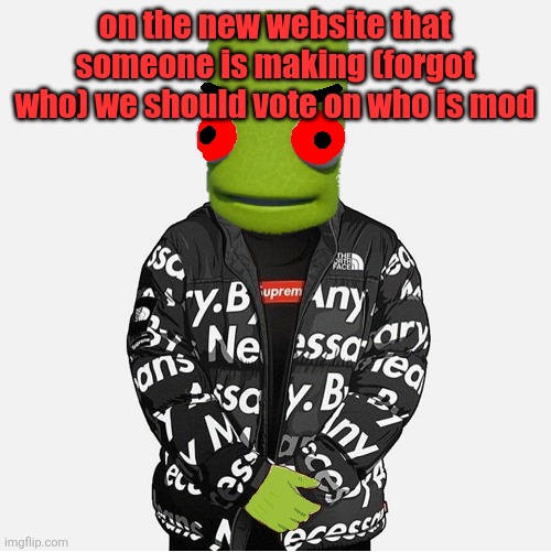 EVIL epilektoi drip | on the new website that someone is making (forgot who) we should vote on who is mod | image tagged in evil epilektoi drip | made w/ Imgflip meme maker