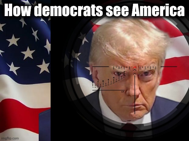 Democrats full of hatred | How democrats see America | image tagged in american flag,memes,democrats,violence,charlie kirk,hatred | made w/ Imgflip meme maker
