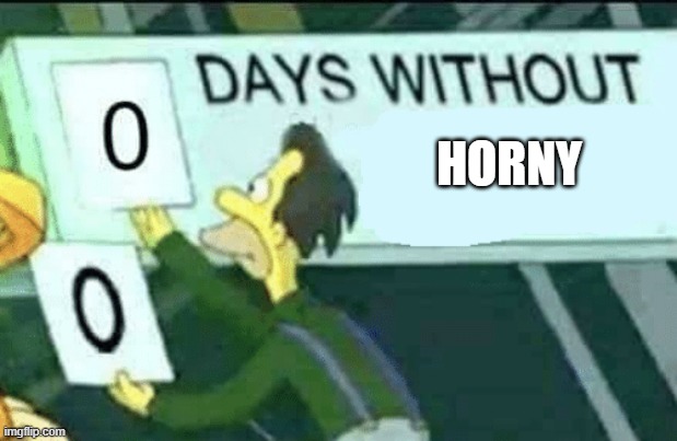 0 days without (Lenny, Simpsons) | HORNY | image tagged in 0 days without lenny simpsons | made w/ Imgflip meme maker