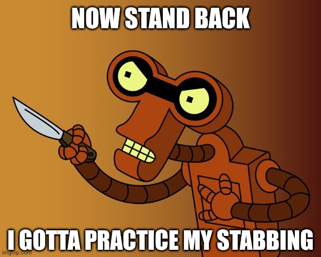 NOW STAND BACK I GOTTA PRACTICE MY STABBING | made w/ Imgflip meme maker