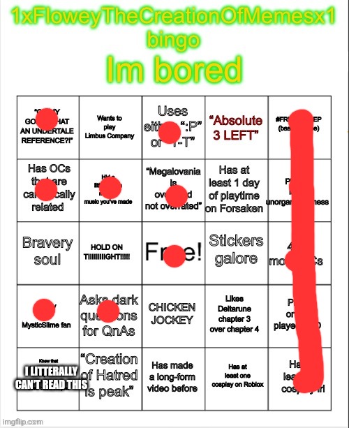 1xFloweyTheCreationOfMemesx1 bingo | I LITTERALLY CAN'T READ THIS | image tagged in 1xfloweythecreationofmemesx1 bingo | made w/ Imgflip meme maker