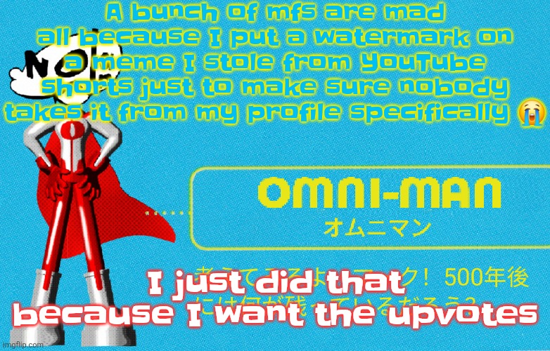 Oh my god how many people did I accidentally ragebait??? | A bunch of mfs are mad all because I put a watermark on a meme I stole from YouTube shorts just to make sure nobody takes it from my profile specifically 😭; I just did that because I want the upvotes | image tagged in what | made w/ Imgflip meme maker
