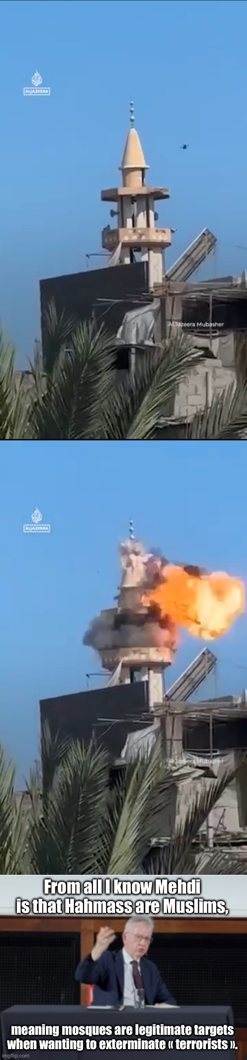 Michael Goon | From all I know Mehdi is that Hahmass are Muslims, meaning mosques are legitimate targets when wanting to exterminate « terrorists ». | image tagged in palestine,middle east | made w/ Imgflip meme maker