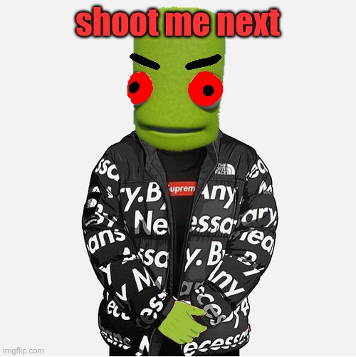 EVIL epilektoi drip | shoot me next | image tagged in evil epilektoi drip | made w/ Imgflip meme maker