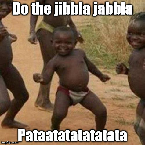 Third World Success Kid Meme | Do the jibbla jabbla Pataatatatatatata | image tagged in memes,third world success kid | made w/ Imgflip meme maker