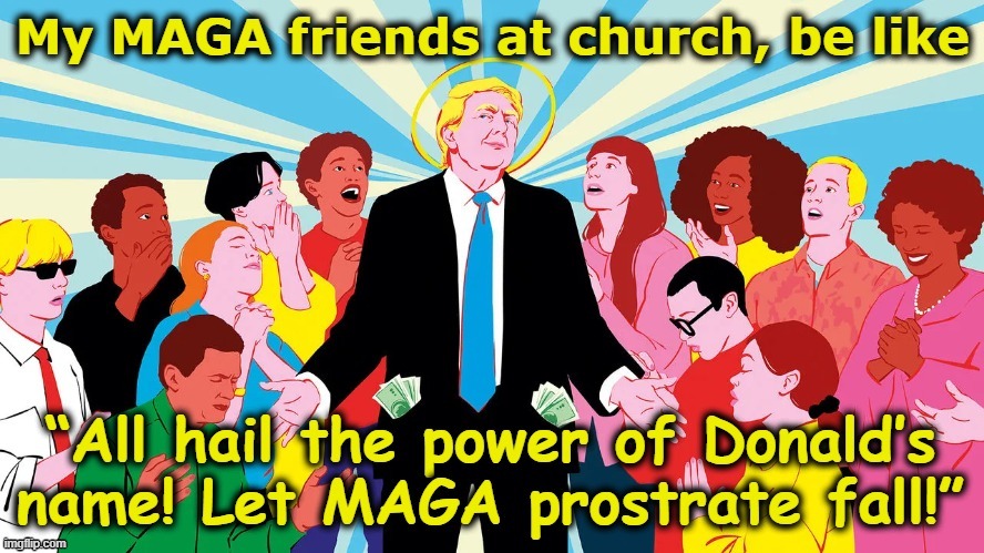 MAGA Adoration | image tagged in maga,nevertrump,donald trump,church sign,donald trump is an idiot,fascists | made w/ Imgflip meme maker