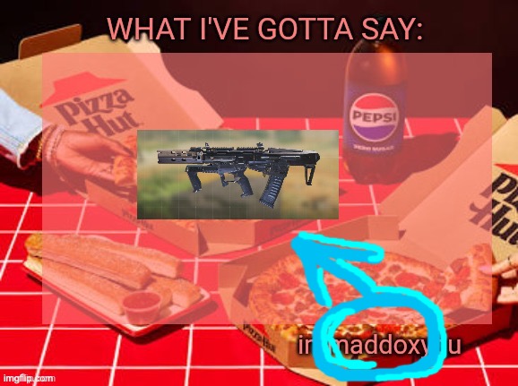 MADDOX?! | image tagged in immaddoxyou yum pizza template | made w/ Imgflip meme maker