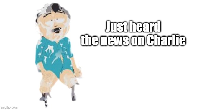 Just heard the news on Charlie | made w/ Imgflip meme maker