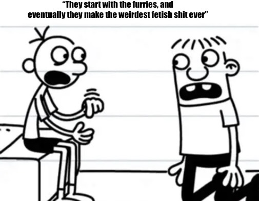They start with the furries Blank Meme Template