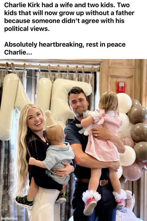 Heartless intolerant libs killed Charlie Kirk because they couldn't prove him wrong | image tagged in rip,charlie kirk,your legacy will live on | made w/ Imgflip meme maker