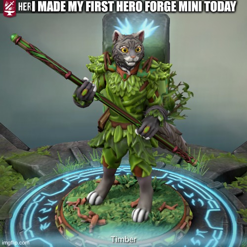 Timber | I MADE MY FIRST HERO FORGE MINI TODAY | image tagged in dungeons and dragons | made w/ Imgflip meme maker