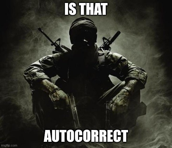 Is that [X]? | Black Ops | IS THAT AUTOCORRECT | image tagged in is that x black ops | made w/ Imgflip meme maker