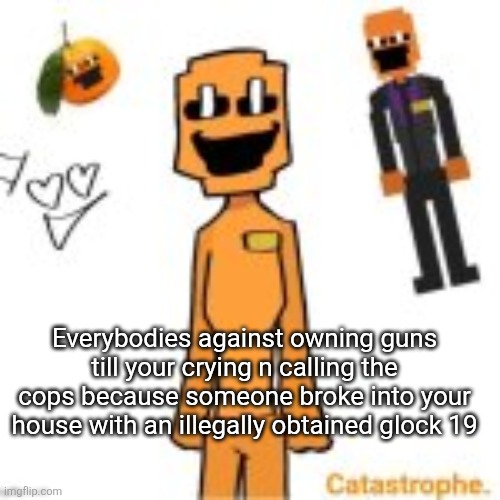 jack dsaf announcement | Everybodies against owning guns till your crying n calling the cops because someone broke into your house with an illegally obtained glock 19 | image tagged in jack dsaf announcement | made w/ Imgflip meme maker