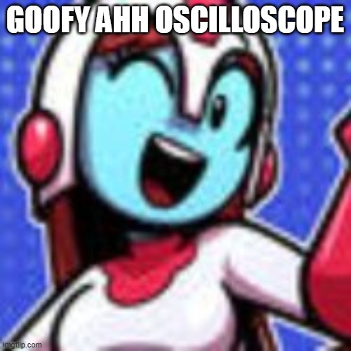 GOOFY AHH OSCILLOSCOPE | made w/ Imgflip meme maker