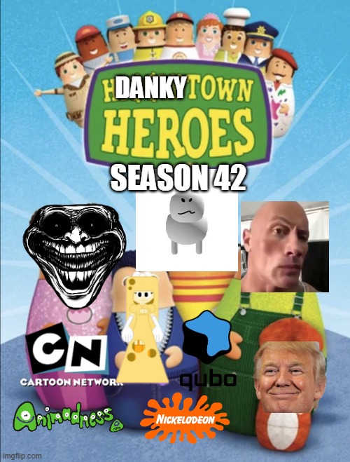 SEASON42.jpg | DANKY; SEASON 42 | image tagged in higglytown heroes | made w/ Imgflip meme maker