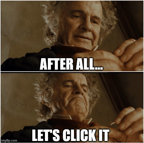 pov that one time you click on a free robux ad | AFTER ALL... LET'S CLICK IT | image tagged in bilbo - why shouldn t i keep it | made w/ Imgflip meme maker