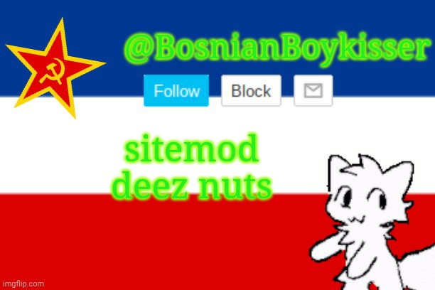 BosnianBoykisser Announcement Template | sitemod deez nuts | image tagged in bosnianboykisser announcement template | made w/ Imgflip meme maker
