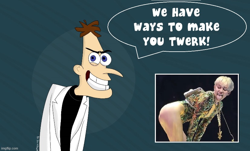 Miley Cyrus and her Revenge on Disney | image tagged in vince vance,miley cyrus,dr doofenshmirtz,cartoon,twerking,memes | made w/ Imgflip meme maker