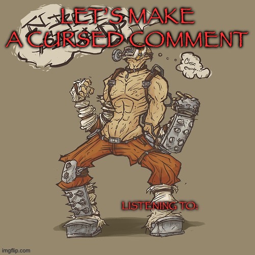 Krieg yrllibg | LET’S MAKE A CURSED COMMENT | image tagged in krieg yrllibg | made w/ Imgflip meme maker