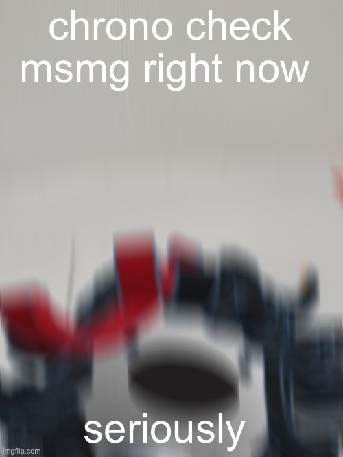 there’s drama with toady, masq, insane person, cheze, moons and you | chrono check msmg right now; seriously | image tagged in claire on the bus screaming | made w/ Imgflip meme maker