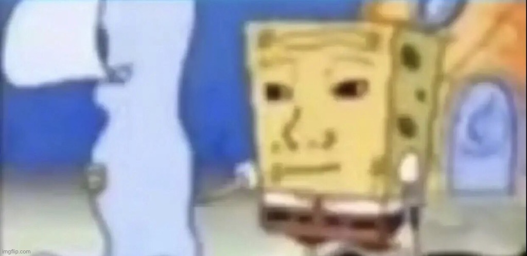 SpongeBob confused | image tagged in spongebob confused | made w/ Imgflip meme maker