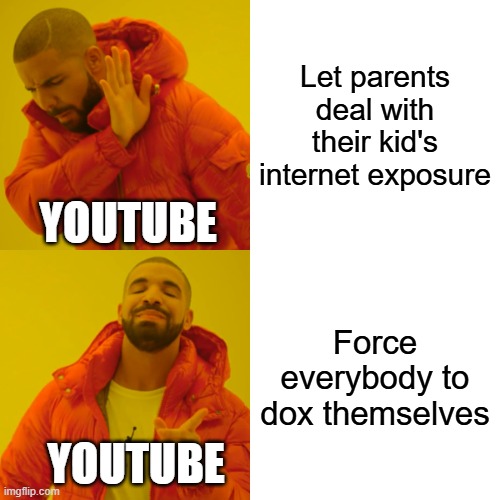 What are they thinking!? | Let parents deal with their kid's internet exposure; YOUTUBE; Force everybody to dox themselves; YOUTUBE | image tagged in memes,drake hotline bling,funny,youtube | made w/ Imgflip meme maker