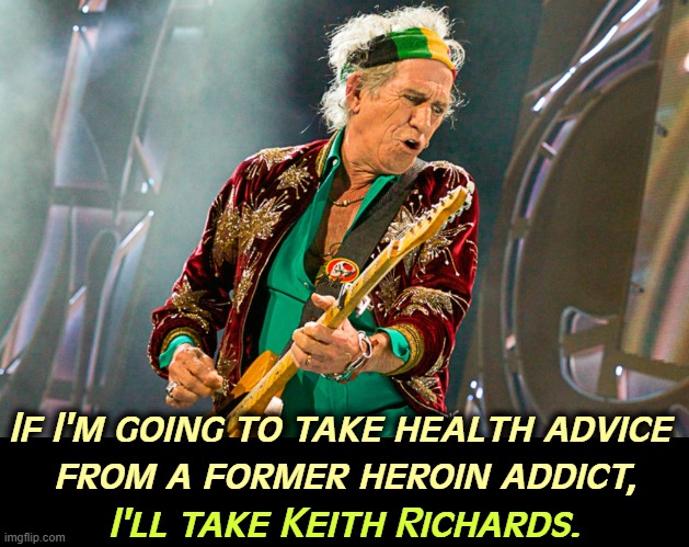 There is no proven link between Tylenol and autism. | If I'm going to take health advice 
from a former heroin addict, I'll take Keith Richards. | image tagged in rfk jr,heroin,drug addiction,don't do drugs,keith richards,anti vax | made w/ Imgflip meme maker