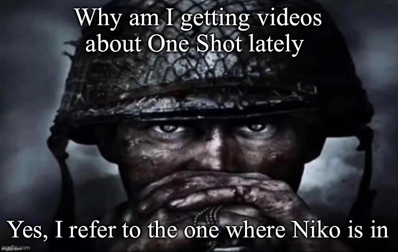 Thousand Yard Stare secondary image | Why am I getting videos about One Shot lately; Yes, I refer to the one where Niko is in | image tagged in thousand yard stare secondary image | made w/ Imgflip meme maker