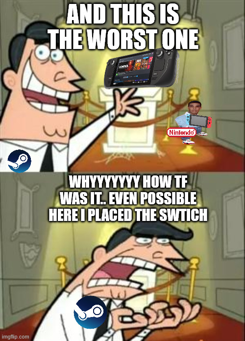 This Is Where I'd Put My Trophy If I Had One | AND THIS IS THE WORST ONE; WHYYYYYYY HOW TF WAS IT.. EVEN POSSIBLE HERE I PLACED THE SWTICH | image tagged in memes,this is where i'd put my trophy if i had one | made w/ Imgflip meme maker
