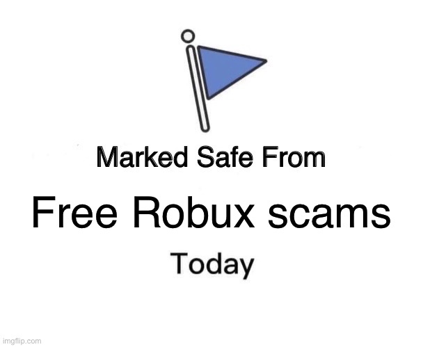 Marked Safe From | Free Robux scams | image tagged in memes,marked safe from | made w/ Imgflip meme maker