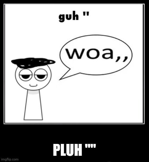 All endings meme | PLUH "" | image tagged in all endings meme | made w/ Imgflip meme maker