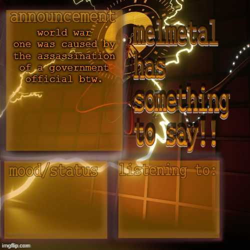 melmetal temp (ty xoxo) | world war one was caused by the assassination of a government official btw. | image tagged in melmetal temp ty xoxo | made w/ Imgflip meme maker