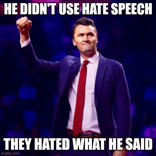 Can't Shut Us Up with Violence | HE DIDN'T USE HATE SPEECH; THEY HATED WHAT HE SAID | image tagged in charlie kirk,tpusa,america,maga | made w/ Imgflip meme maker
