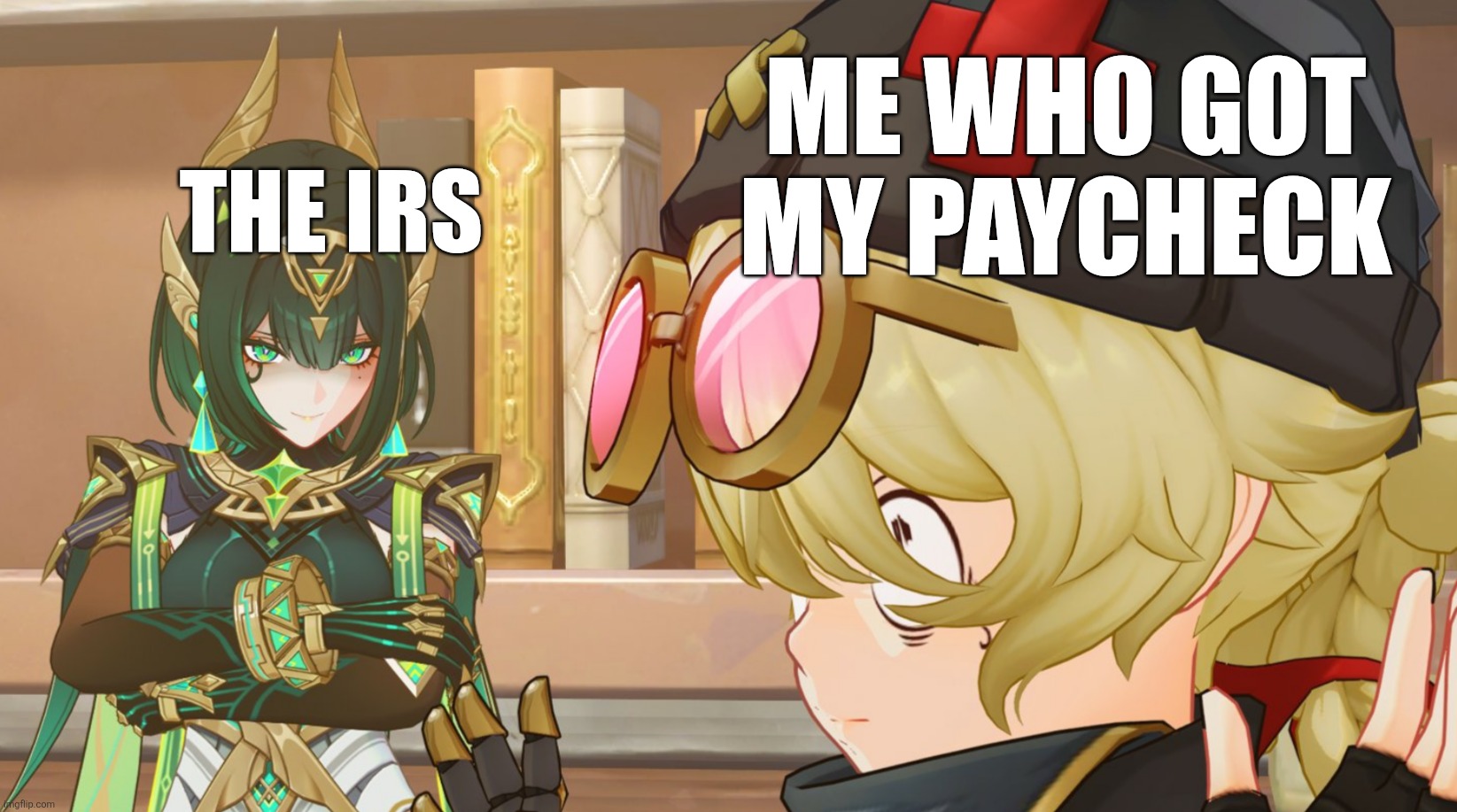 They want money | ME WHO GOT MY PAYCHECK; THE IRS | image tagged in the irs,paycheck | made w/ Imgflip meme maker