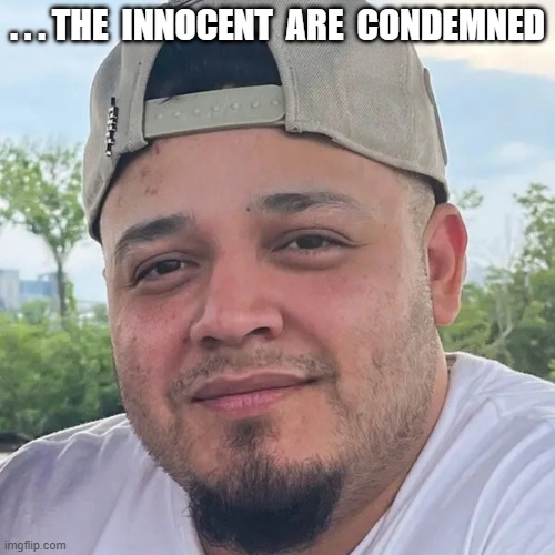 - The Innocent are Condemned | . . . THE  INNOCENT  ARE  CONDEMNED | made w/ Imgflip meme maker