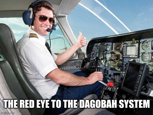 pilot | THE RED EYE TO THE DAGOBAH SYSTEM | image tagged in pilot | made w/ Imgflip meme maker