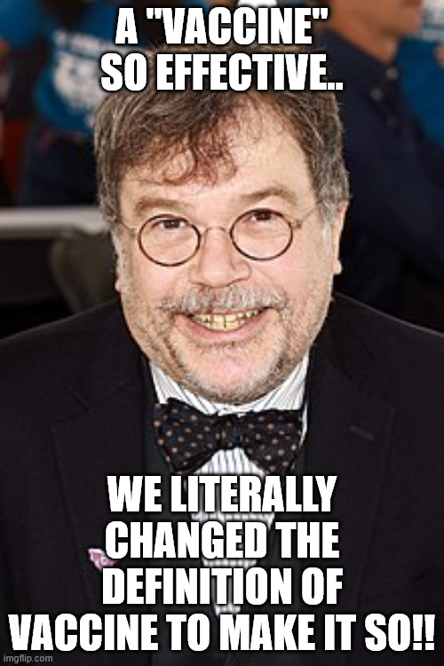 Clown world | A "VACCINE" SO EFFECTIVE.. WE LITERALLY CHANGED THE DEFINITION OF VACCINE TO MAKE IT SO!! | image tagged in dr peter hotez | made w/ Imgflip meme maker