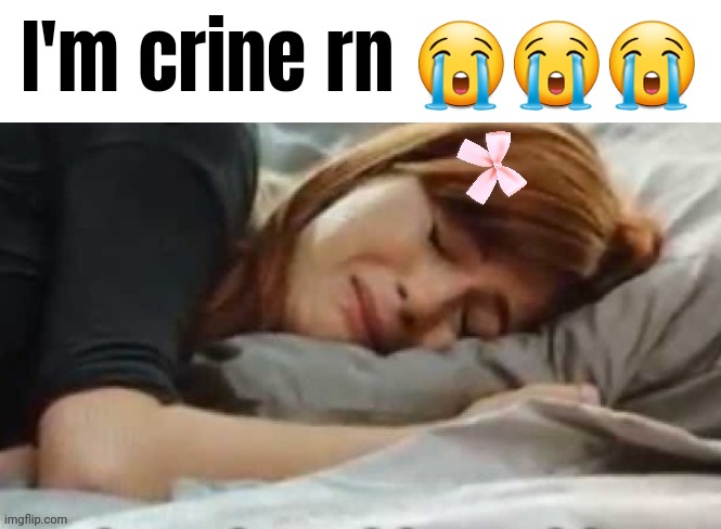 Gretchen crying | I'm crine rn 😭😭😭 | image tagged in gretchen crying | made w/ Imgflip meme maker