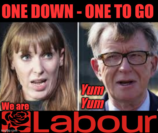 Rayner Mandelson LabourYum Yum | ONE DOWN - ONE TO GO; Yum
Yum; We are; #Immigration #Starmerout #Labour #KeirStarmer #labourisdead #nevervotelabour #Antisemitism #Savile #Paedo #Worboys #GroomingGangs #Paedophile #IllegalImmigration #Immigrants #Invasion #StarmerResign #strikes
Starmerout Labour Starmer Mandelson Angela Rayner KeirStarmer labourisdead Illegal Immigration Immigrants Invasion StarmerResign Island of strangers Slit Throat Ricky Jones Lucy Connolly Two-Tier Justice Ricky Jones | image tagged in starmerout starmer mandelson yum yum rayner,illegal immigration immigrants invasion,starmerresign island of strangers | made w/ Imgflip meme maker