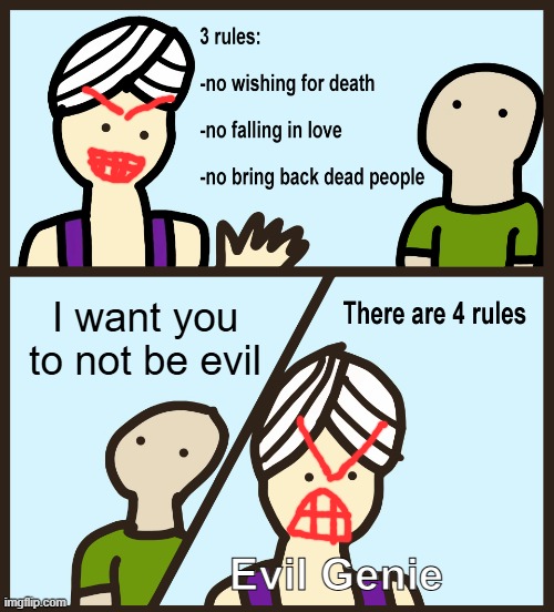 Evil Genie | I want you to not be evil; Evil Genie | image tagged in genie rules meme,shitpost | made w/ Imgflip meme maker