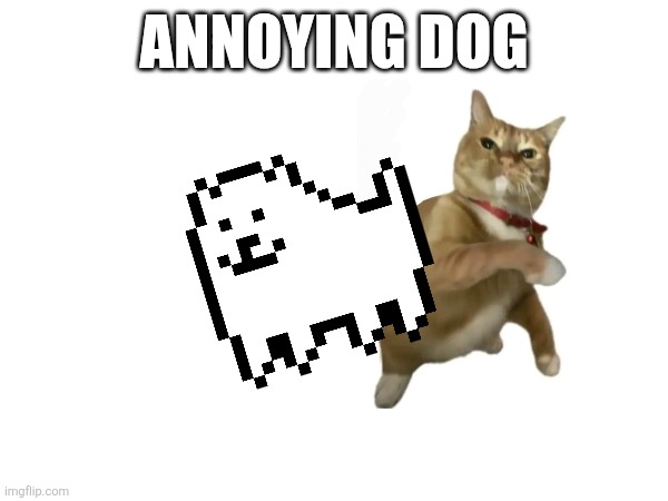GO I CHOOSE YOU ANNOYING DOG | ANNOYING DOG | made w/ Imgflip meme maker