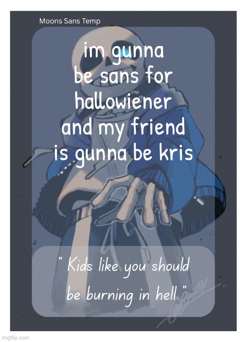 Moons Sans Temp | im gunna be sans for hallowiener and my friend is gunna be kris | image tagged in moons sans temp | made w/ Imgflip meme maker