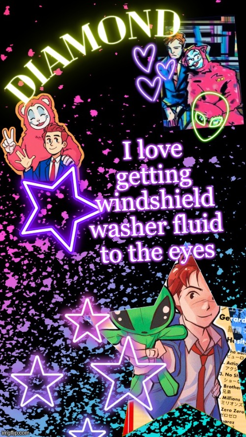 Diamond's Hesitant Alien temp ! ! (TYSM DISCO!!!) | I love getting windshield washer fluid to the eyes | image tagged in diamond's hesitant alien temp tysm disco | made w/ Imgflip meme maker