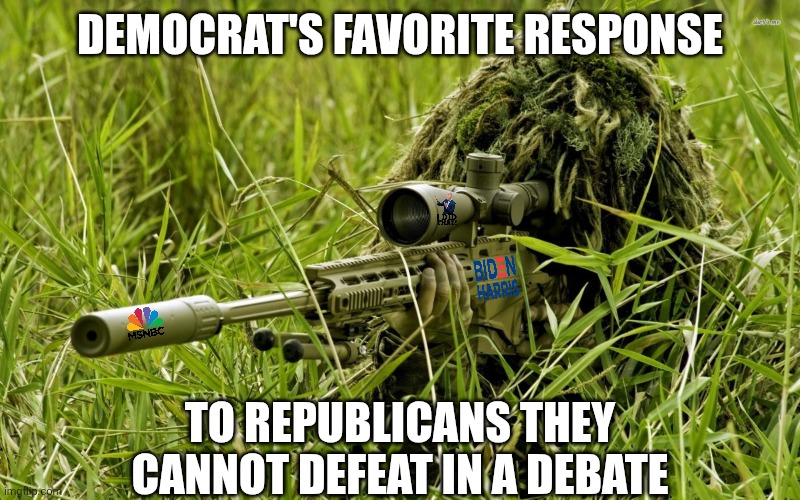 For a party that loves to hate guns, Democrats sure do use guns a lot against anyone they dislike or disagree with. | DEMOCRAT'S FAVORITE RESPONSE; TO REPUBLICANS THEY CANNOT DEFEAT IN A DEBATE | image tagged in sniper,democrats,liberal logic,liberal hypocrisy,assassination,charlie kirk | made w/ Imgflip meme maker