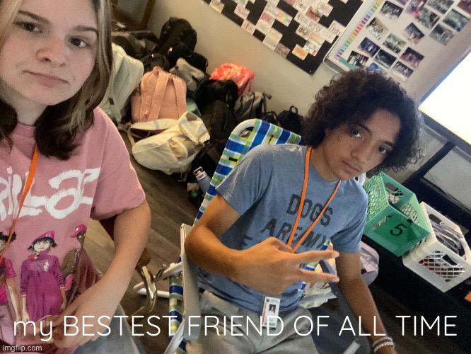 my BESTEST FRIEND OF ALL TIME | made w/ Imgflip meme maker