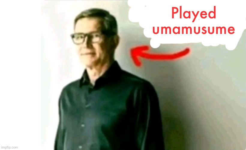 David played umamusume | Played umamusume | made w/ Imgflip meme maker