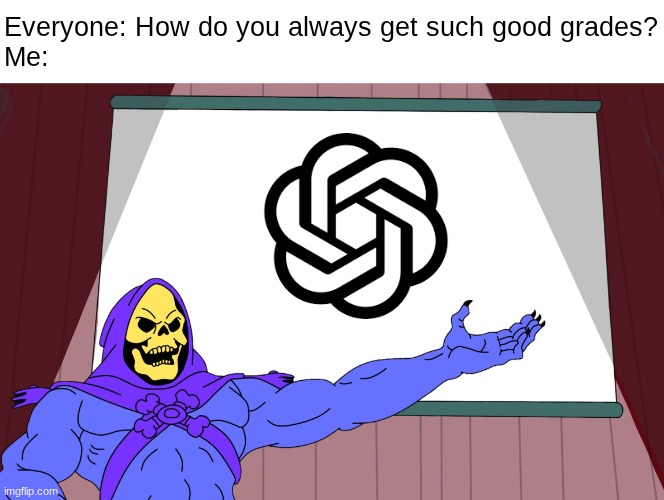 Academic Success | Everyone: How do you always get such good grades?
Me: | image tagged in skeletor presents | made w/ Imgflip meme maker