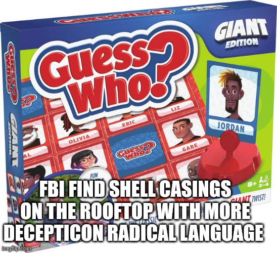 FBI FIND SHELL CASINGS ON THE ROOFTOP WITH MORE DECEPTICON RADICAL LANGUAGE | made w/ Imgflip meme maker