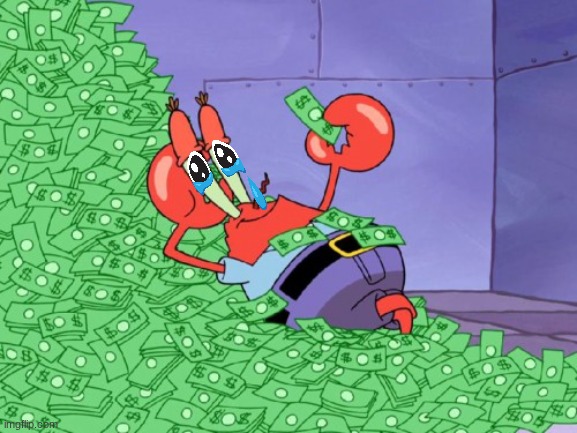 mr krabs money | image tagged in mr krabs money | made w/ Imgflip meme maker