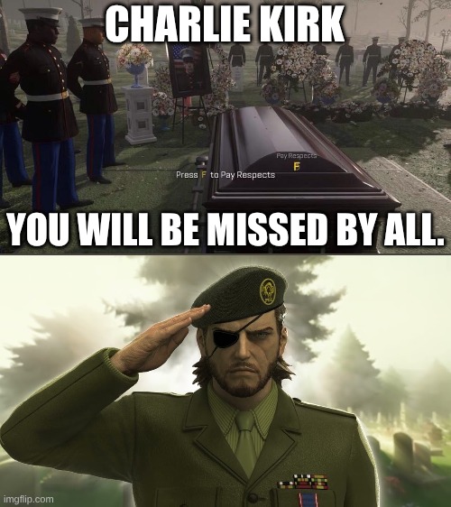 We lost a true legend. Goodbye Charlie Kirk | CHARLIE KIRK; YOU WILL BE MISSED BY ALL. | image tagged in press f to pay respects | made w/ Imgflip meme maker
